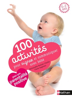 100 activités pour signer et communiquer avec bébé - Nathanaëlle Bouhier-Charles & Flavie Augereau