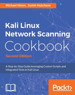 Kali Linux Network Scanning Cookbook - Second Edition by Michael Hixon & Justin Hutchens
