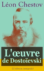 L'œuvre de Dostoïevski (L'édition intégrale) - Léon Chestov