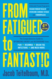 From Fatigued to Fantastic! Fourth Edition - Jacob Teitelbaum, M.D.