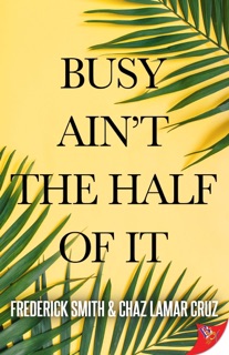 Busy Ain't the Half of It by Frederick Smith & Chaz Lamar Cruz