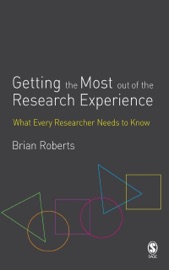 Getting the Most Out of the Research Experience : What Every Researcher Needs to Know - Brian Roberts