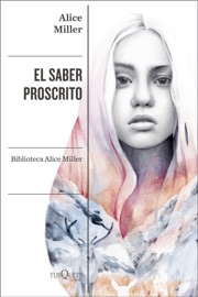 El saber proscrito - Alice Miller