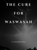 The Cure For Waswasah: Spiritual Teachings of Quran, Sunnah, Ibn al-Qayyim to ward off and fight satanic whispers - Dr. Muddassir Khan