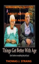 Humorous Quotes About Birthdays And Aging - Thomas J. Strang
