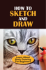 How To Sketch And Draw: Learn About Basic Drawing For Beginners - Lucien Pait