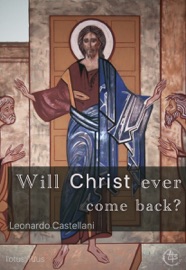 Will Christ ever come back? - Leonardo Castellani