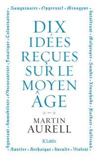 10 idées reçues sur le Moyen Âge by Martin Aurell