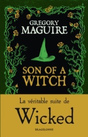 Wicked, T2 : Son of a Witch: la Véritable Suite de Wicked - Gregory Maguire & Sophie Barthélémy