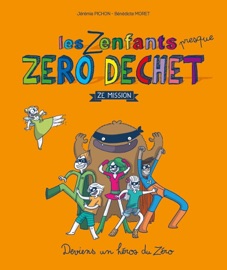 Les zenfants presque zéro déchet - Ze mission - Bénédicte Moret & Jérémie Pichon