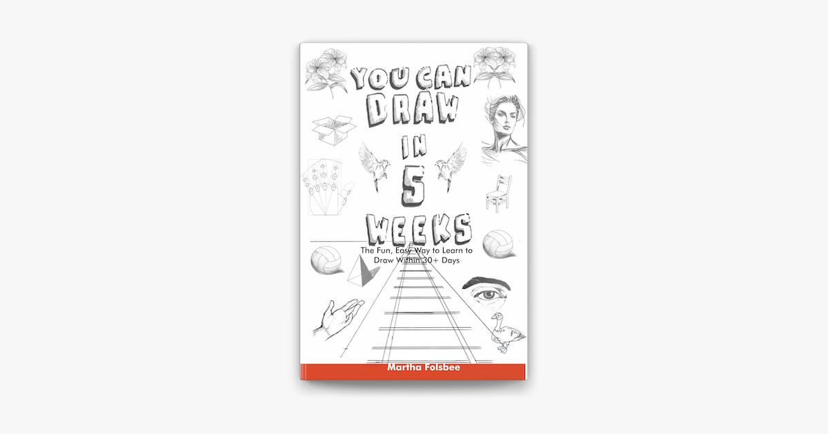 You Can Draw in 5 Weeks: The Fun, Easy Way to Learn to Draw Within 30+ Days  eBook by Martha Folsbee - EPUB Book