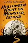 Halloween Night On Monster Island by Clark Roberts Book Summary, Reviews and Downlod