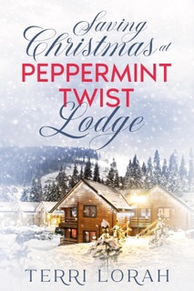 Saving Christmas at Peppermint Twist Lodge by Terri Lorah