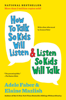 How to Talk So Kids Will Listen & Listen So Kids Will Talk - Adele Faber