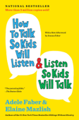 How to Talk So Kids Will Listen & Listen So Kids Will Talk - Adele Faber