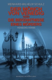Der Mönch von Venedig – oder – Die Bekenntnisse eines Mörders: Ein Venedig-Krimi - Meinhard-Wilhelm Schulz