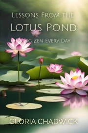 Lessons From the Lotus Pond: Living Zen Every Day - Gloria Chadwick