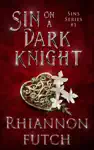 Sin on a Dark Knight by Rhiannon Futch Book Summary, Reviews and Downlod