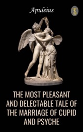 The Most Pleasant and Delectable Tale of the Marriage of Cupid and Psyche