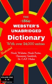 Webster's Unabridged Dictionary (Volume One, A-N) - The Authentic 1864 Vintage Library Edition - (Profusely Illustrated), Over 114,000 Words - Noah Webster