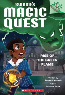Rise of the Green Flame: A Branches Book (Kwame's Magic Quest #1) by Bernard Mensah & Natasha Nayo