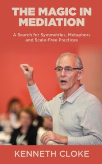 The Magic in Mediation by Kenneth Cloke