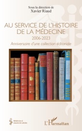 Au service de l'histoire de la médecine 2006-20023 - Xavier Riaud