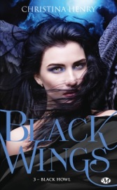 Black Wings, T3 : Black Howl - Christina Henry & Clémentine Curie