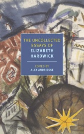 The Uncollected Essays of Elizabeth Hardwick - Elizabeth Hardwick & Alex Andriesse