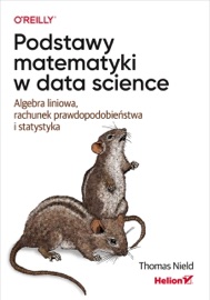 Podstawy matematyki w data science. Algebra liniowa, rachunek prawdopodobieństwa i statystyka