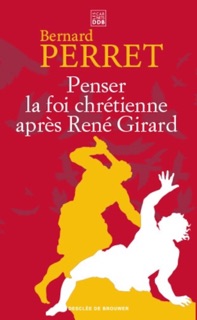 Penser la foi chrétienne après René Girard by Bernard Perret