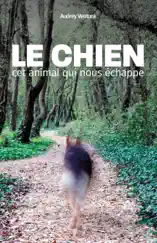 Le chien, cet animal qui nous échappe