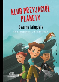 Klub Przyjaciół Planety. Czarne łabędzie - Karolina Drozdowska & Ruth Lillegraven