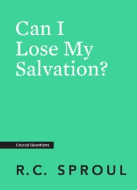 Can I Lose My Salvation? - R.C. Sproul