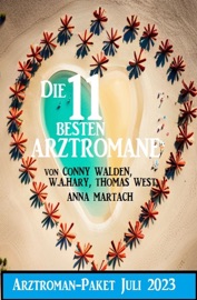 Die 11 besten Arztromane Juli 2023: Arztroman-Paket - Conny Walden, Thomas West, W. A. Hary & Anna Martach