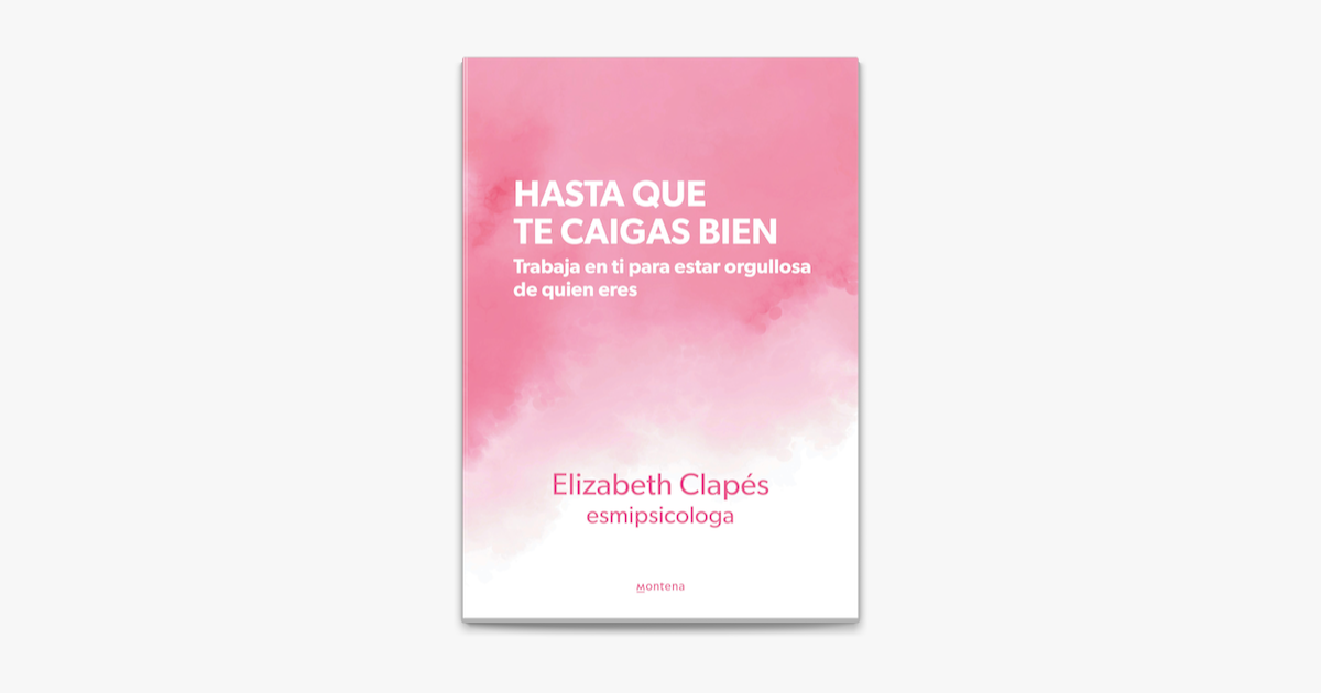 Hasta que te caigas bien: Trabaja en ti para estar orgullosa de quien eres  (Montena) : Clapés, Elizabeth: : Libros