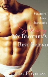 Straight Men Seduced 8: My Brother's Best Friend - Lucas Loveless