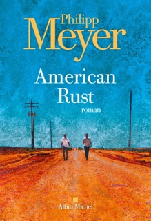 American rust by Philipp Meyer & Sarah Gurcel