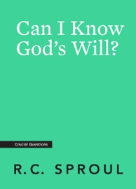 Can I Know God's Will? - R.C. Sproul