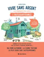 Vivre sans argent. Les premiers pas vers l'autosuffisance