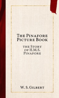The Pinafore Picture Book by W. S. Gilbert
