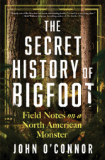 The Secret History of Bigfoot - John O'Connor Cover Art