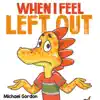 When I Feel Left Out by Michael Gordon Book Summary, Reviews and Downlod