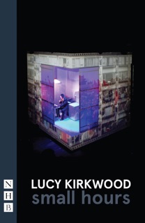 small hours by Lucy Kirkwood & Ed Hime
