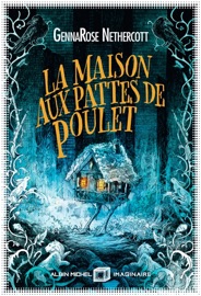 La Maison aux pattes de poulet - Anne-Sylvie Homassel & GennaRose Nethercott