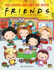 Holidays are Better with Friends (Friends Picture Book) - Micol Ostow & Keiron Ward