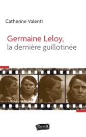Germaine Leloy, la dernière guillotinée - Catherine Valenti