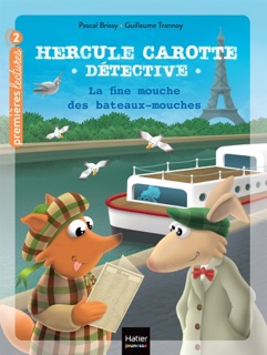 Hercule Carotte - La fine mouche des bateaux-mouches CP/CE1 6/7 ans by Pascal Brissy & Guillaume Trannoy