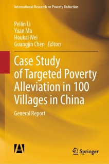 Case Study of Targeted Poverty Alleviation in 100 Villages in China by Peilin Li, Yuan Ma, Houkai Wei & Guangjin Chen