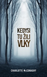 Kedysi tu žili vlky - Charlotte McConaghy